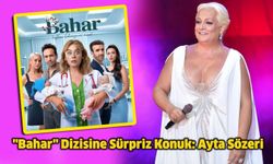 "Bahar" Dizisine Sürpriz Konuk: Ayta Sözeri