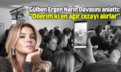 Gülben Ergen Narin Davasını anlattı: “Dilerim ki en ağır cezayı alırlar”