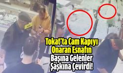Tokat’ta Cam Kapıyı Onaran Esnafın Başına Gelenler Şaşkına Çevirdi!
