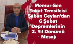 Memur-Sen Tokat Temsilcisi Şaban Ceylan'dan 6 Şubat Depremlerinin 2. Yıl Dönümü Mesajı