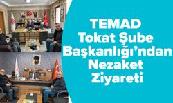 TEMAD Tokat Şube Başkanlığı’ndan Nezaket Ziyareti