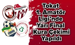 Tokat 1. Amatör Ligi’nde Yarı Final Kura Çekimi Yapıldı
