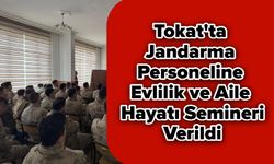 Tokat'ta Jandarma Personeline "Evlilik ve Aile Hayatı" Semineri Verildi