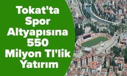 Tokat'ta Spor Altyapısına 550 Milyon Tl'lik Yatırım