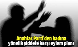 Anahtar Parti’den kadına yönelik şiddete karşı eylem planı