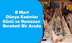 8 Mart Dünya Kadınlar Günü ve Ramazan Bereketi Bir Arada