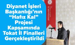 Diyanet İşleri Başkanlığı’nın “Hafız Kal” Projesi Kapsamında Tokat İl Finalleri Gerçekleştirildi