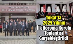Tokat’ta 2025 Yılının İlk Koruma Kurulu Toplantısı Gerçekleştirildi