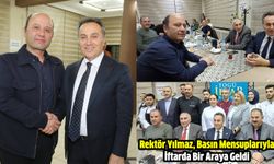 Rektör Yılmaz, Basın Mensuplarıyla İftarda Bir Araya Geldi