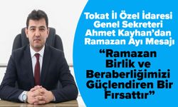 Tokat İl Özel İdaresi Genel Sekreteri Ahmet Kayhan’dan Ramazan Ayı Mesajı