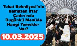 Tokat Belediyesi'nin Ramazan İftar Çadırı'nda Bugünkü Menüde Hangi Yemekler Var? (10.03.2025)
