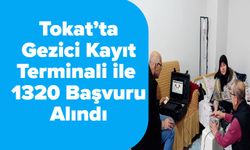 Tokat’ta Gezici Kayıt Terminali ile 1320 Başvuru Alındı