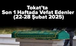 Tokat’ta Son 1 Haftada Vefat Edenler (22-28 Şubat 2025)