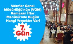 Vakıflar Genel Müdürlüğü'nün (VGM) Ramazan İftar Menüsü'nde Bugün Hangi Yemekler Var? (07.03.2025)