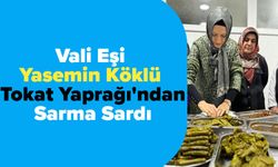 Vali Eşi Yasemin Köklü, Tokat Yaprağı'ndan Sarma Sardı