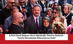A Parti Genel Başkanı Yavuz Ağıralioğlu Tokat’ta Seslendi: “T****le Mücadelede Referanduma Gidin”