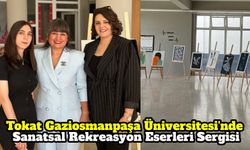Tokat Gaziosmanpaşa Üniversitesi'nde Sanatsal Rekreasyon Eserleri Sergisi