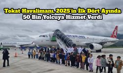 Tokat Havalimanı, 2025’in İlk Dört Ayında 50 Bin Yolcuya Hizmet Verdi