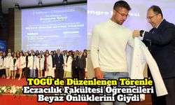 TOGÜ’de Düzenlenen Törenle Eczacılık Fakültesi Öğrencileri Beyaz Önlüklerini Giydi