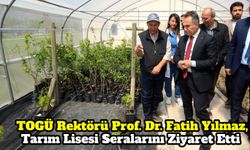TOGÜ Rektörü Prof. Dr. Fatih Yılmaz, Tarım Lisesi Seralarını Ziyaret Etti