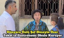 Dünyaca Ünlü Şef Hüseyin Özer, Tokat’ta Gastronomi Okulu Kuruyor