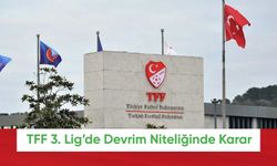 TFF 3. Lig’de Devrim Niteliğinde Karar