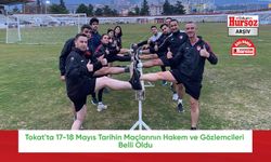 Tokat'ta 17-18 Mayıs Tarihin Maçlarının Hakem ve Gözlemcileri Belli Oldu