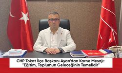 CHP Tokat İlçe Başkanı Ayan’dan Karne Mesajı: "Eğitim, Toplumun Geleceğinin Temelidir"