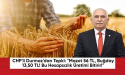 CHP'li Durmaz'dan Tepki: "Mazot 56 TL, Buğday 13,50 TL! Bu Hesapsızlık Üretimi Bitirir!"