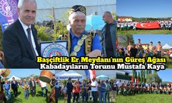 Başçiftlik Er Meydanı’nın Güreş Ağası Kabadayıların Torunu Mustafa Kaya