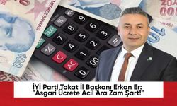 İYİ Parti Tokat İl Başkanı Erkan Er: "Asgari Ücrete Acil Ara Zam Şart!"
