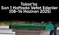 Tokat’ta Son 1 Haftada Vefat Edenler (08-14 Haziran 2025)