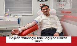 Başkan Yazıcıoğlu Kan Bağışına Dikkat Çekti