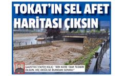 TOKAT’IN SEL AFET  HARİTASI ÇIKSIN
