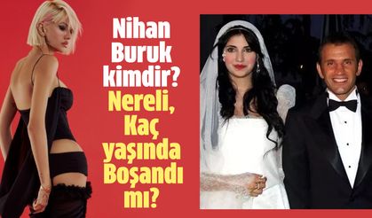 Nihan Buruk nereli, kaç yaşında, boşandı mı?