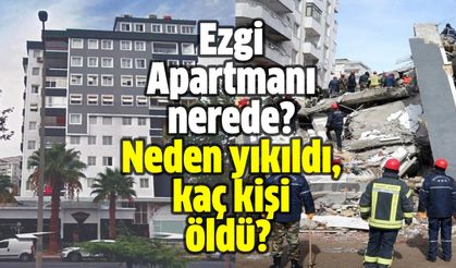 Ezgi Apartmanı nerede? Ezgi Apartmanı neden yıkıldı? Ezgi Apartmanında kaç kişi öldü?
