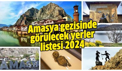 Amasya'da gezilecek yerler nereler? Amasya gezisinde görülecek yerler listesi 2024