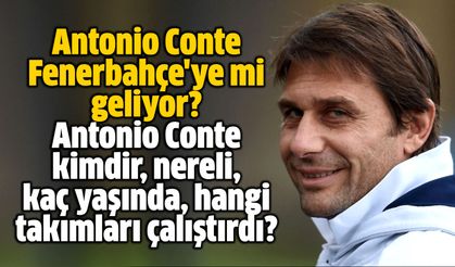 Antonio Conte Fenerbahçe'ye mi geliyor? Antonio Conte kimdir, nereli, kaç yaşında, hangi takımları çalıştırdı?