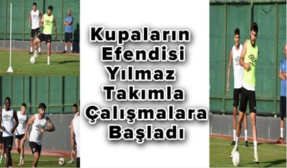 Kupaların Efendisi Yılmaz, Takımla Çalışmalara Başladı