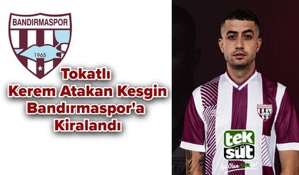 Tokatlı Kerem Atakan Kesgin, Bandırmaspor'a Kiralandı