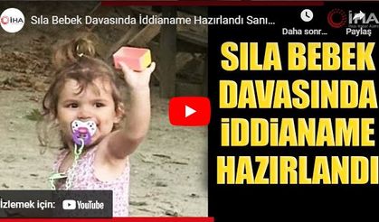 Sıla bebek davasında iddianame hazırlandı sanıklar yargılanacak!