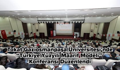 Tokat Gaziosmanpaşa Üniversitesi’nde “Türkiye Yüzyılı Maarif Modeli” Konferansı Düzenlendi