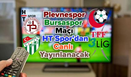 Plevnespor-Bursaspor Maçı HT Spor'dan Canlı Yayınlanacak