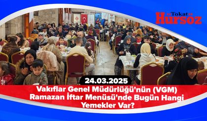 Vakıflar Genel Müdürlüğü'nün (VGM) Ramazan İftar Menüsü'nde Bugün Hangi Yemekler Var? (24.03.2025)