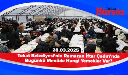 Tokat Belediyesi'nin Ramazan İftar Çadırı'nda Bugünkü Menüde Hangi Yemekler Var? (28.03.2025)