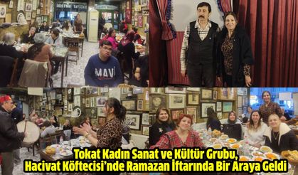 Tokat Kadın Sanat ve Kültür Grubu, Hacivat Köftecisi’nde Ramazan İftarında Bir Araya Geldi