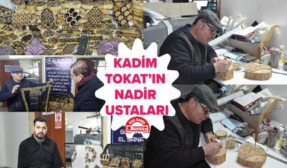 KADİM TOKAT’IN NADİR USTALARI