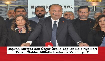 Başkan Kurtgöz'den Özgür Özel’e Yapılan Saldırıya Sert Tepki: “Saldırı, Milletin İradesine Yapılmıştır!”