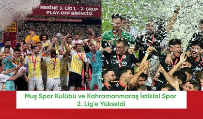 Muş Spor Kulübü ve Kahramanmaraş İstiklal Spor, 2. Lig'e Yükseldi