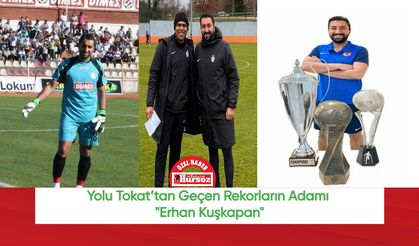 Yolu Tokat’tan Geçen Rekorların Adamı "Erhan Kuşkapan"